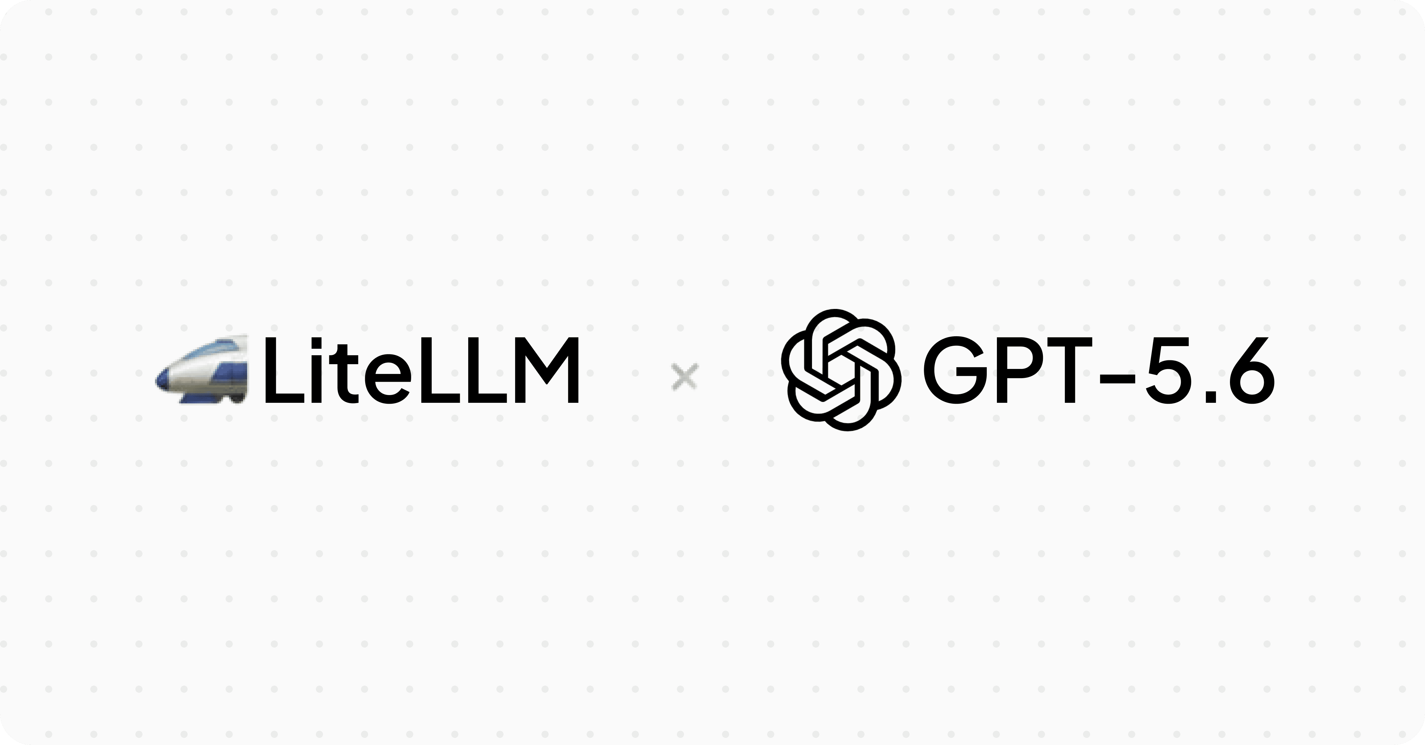 LiteLLM x GPT-5.6