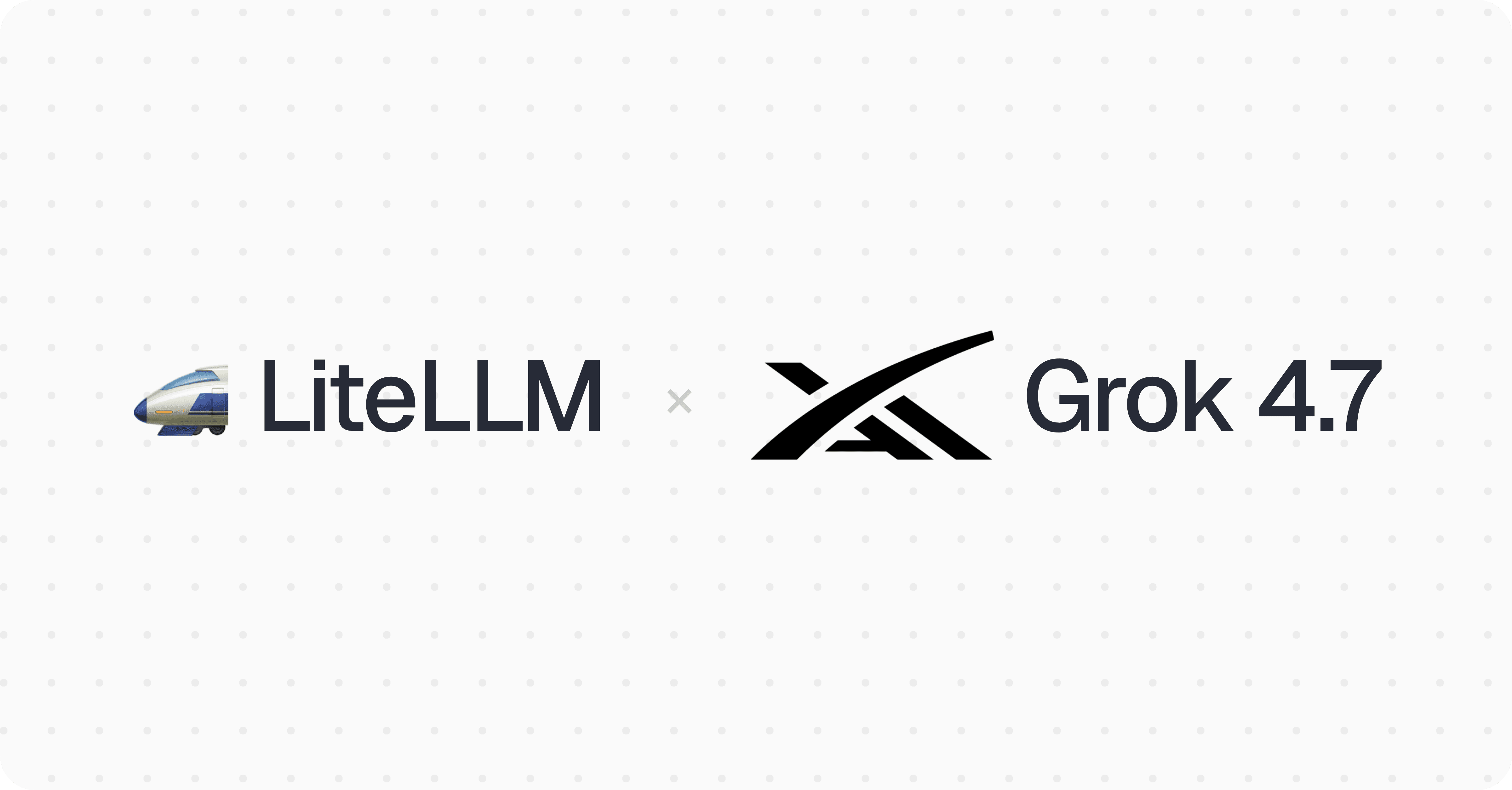 LiteLLM x Grok 4.7