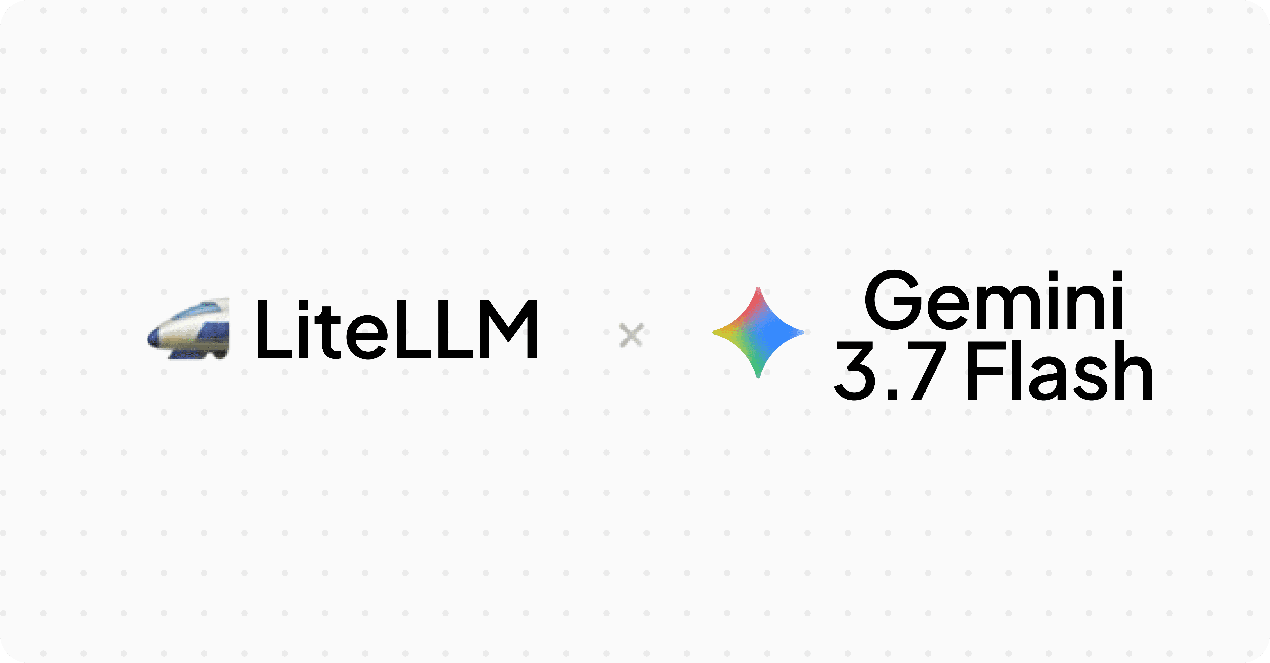 LiteLLM x Gemini 3.7 Flash